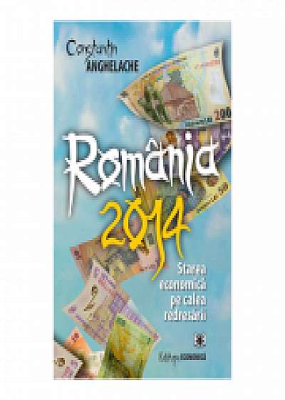 Romania 2014: starea economica pe calea redresarii