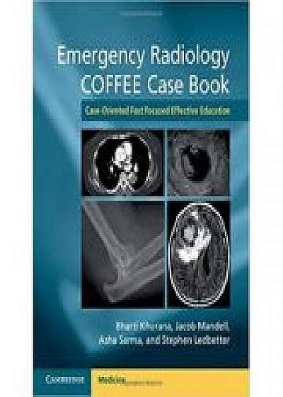 Coperta cărții Emergency Radiology COFFEE Case Book: Case-Oriented Fast Focused Effective Education, Jacob Mandell, Asha Sarma, Stephen Ledbetter