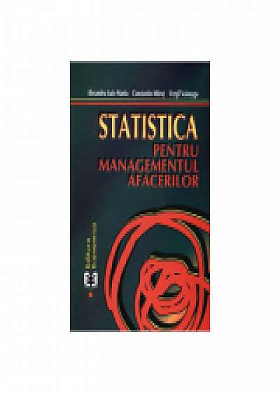Statistica pentru managementul afacerilor. Editia a II-a, Constantin Mitrut, Vergil Voineagu