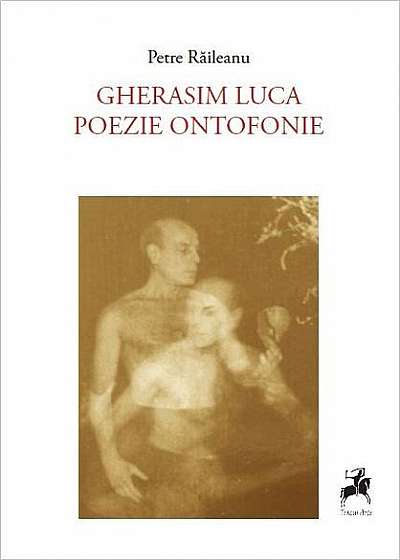 Gherasim Luca Poezie ontofonie urmat de Gherasim Luca este o femeie