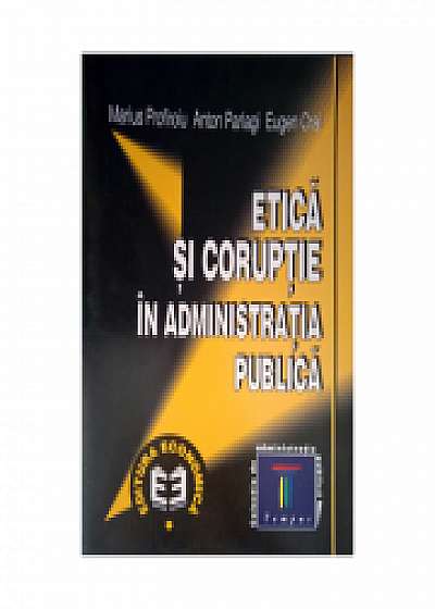 Etica si coruptie in administratia publica - Marius Profiroiu, Anton P. Parlagi, Eugen Crai