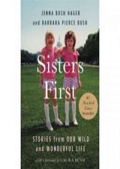 Sisters First: Stories from Our Wild and Wonderful Life, Barbara Pierce Bush