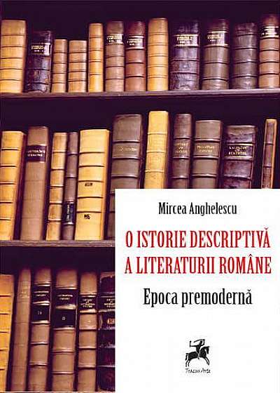O istorie descriptivă a literaturii române. Epoca premodernă