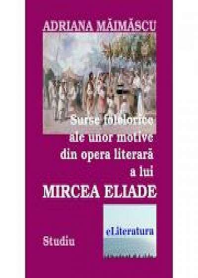 Surse folclorice ale unor motive din opera literara a lui Mircea Eliade