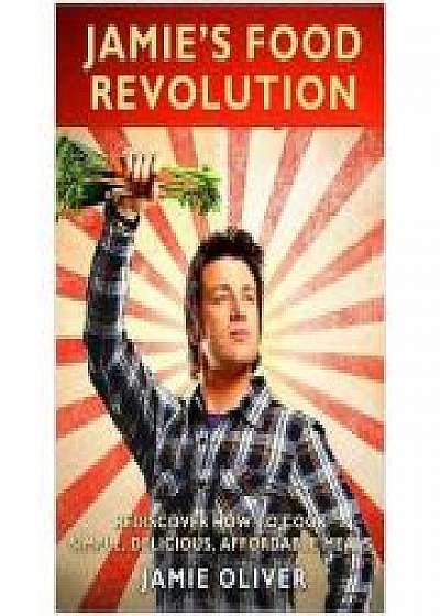 Jamie's Food Revolution: Rediscover How to Cook Simple, Delicious, Affordable Meals