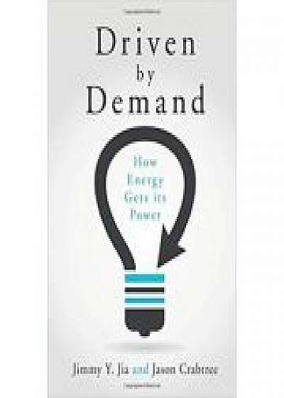 Coperta cărții Driven by Demand: How Energy Gets its Power, Jason Crabtree