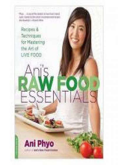 Ani's Raw Food Essentials: Recipes and Techniques for Mastering the Art of Live Food