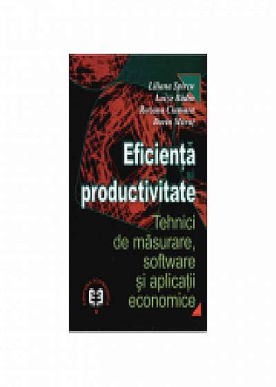 Eficienta si productivitate. Tehnici de masurare, software si aplicatii economice, Luiza Badin, Roxana Ciumara, Dorin Mitrut Eficienta si productivitate. Tehnici de masurare, software si aplicatii economice, Luiza Badin, Roxana Ciumara, Dorin Mitrut