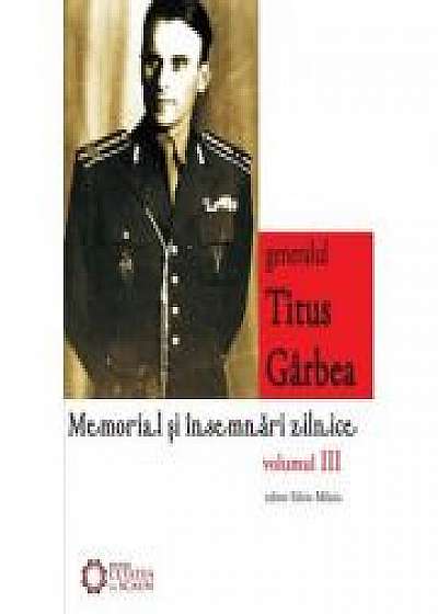 Generalul Titus Garbea. Memorial si insemnari zilnice, volumul III