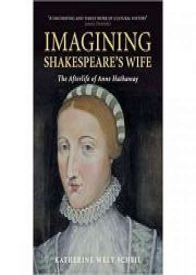 Imagining Shakespeare's Wife: The Afterlife of Anne Hathaway