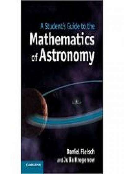 A Student's Guide to the Mathematics of Astronomy, Julia Kregenow