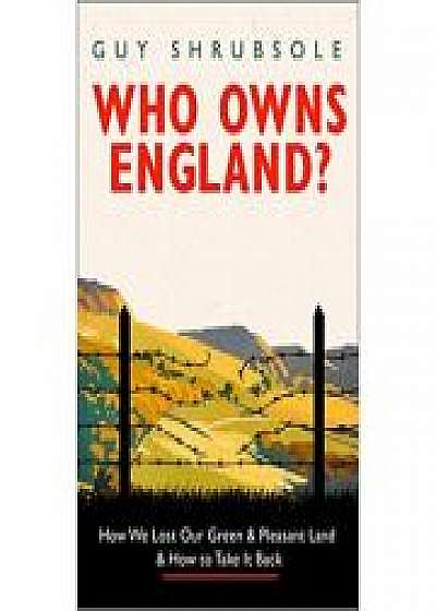 Coperta cărții Who Owns England?: How We Lost Our Green and Pleasant Land, and How to Take It Back
