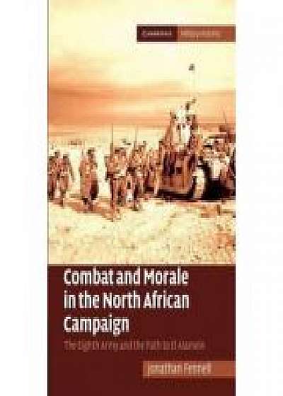 Coperta cărții Combat and Morale in the North African Campaign: The Eighth Army and the Path to El Alamein de Jonathan Fennell