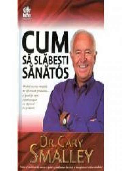 Cum sa slabesti sanatos - Dr. Gary Smalley