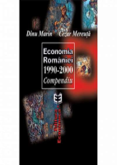 Economia Romaniei 1990-2000. Compendiu - Marin Dinu, Cezar Mereuta