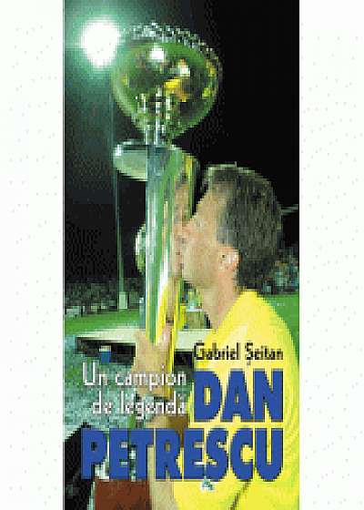 Coperta cărții Un campion de legenda, DAN PETRESCU de Gabriel Seitan