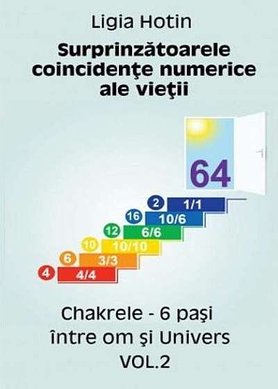 Surprinzătoarele coincidențe numerice ale vieții. Chakrele. 6 pași între om și Univers (Vol.2)