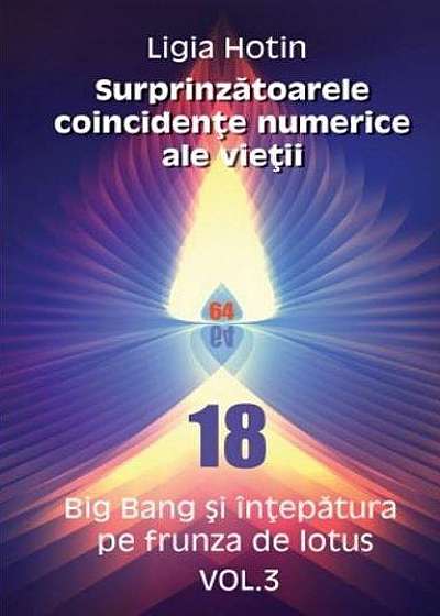 Surprinzătoarele coincidențe numerice ale vieții. Big Bang și înțepătura pe frunza de lotus (Vol.3)