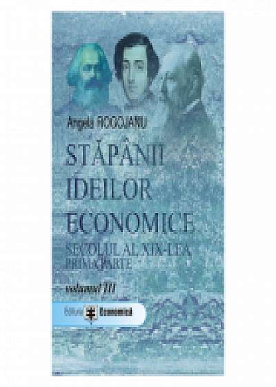 Stapanii ideilor economice, volumul III. Secolul al XIX-lea, prima parte