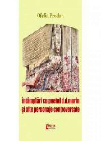 Intamplari cu poetul D. D. Marin si alte personaje controversate