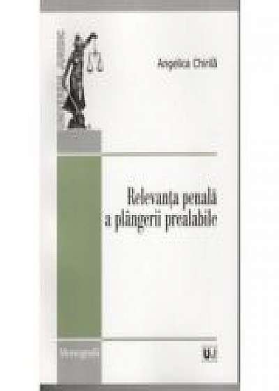 Coperta cărții Relevanta penala a plangerii prealabile	- Angelica Chirila de Angelica Chirila