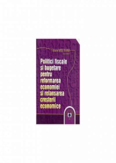 Politici fiscale si bugetare pentru reformarea economiei si relansarea cresterii economice