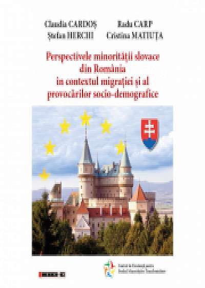 Perspectivele minoritatii slovace din Romania in contextul migratiei si al provocarilor socio-demografice, Radu Carp, Stefan Herchi, Cristina Matiuta