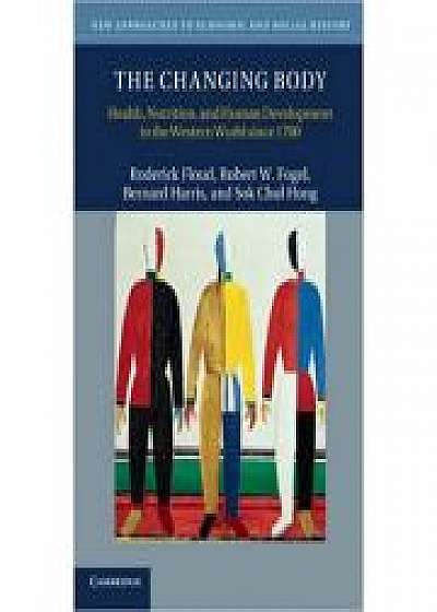 The Changing Body: Health, Nutrition, and Human Development in the Western World since 1700, Robert W. Fogel, Bernard Harris, Sok Chul Hong