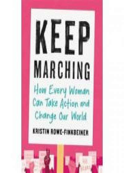 Coperta cărții Keep Marching: How Every Woman Can Take Action and Change Our World