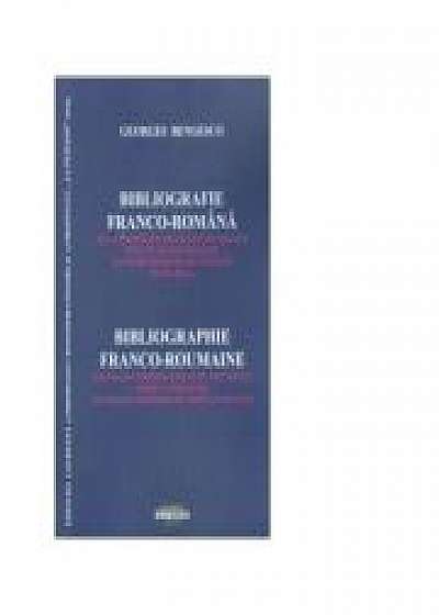 Coperta cărții Bibliografie franco-romana de la inceputul secolului al XIX-lea pana in zilele noastre. Editie bilingva