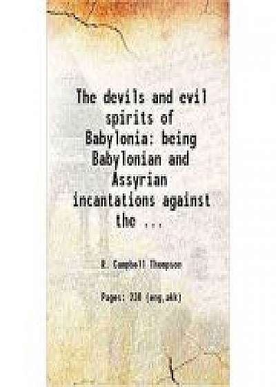 The Devils and Evil Spirits of Babylonia 2 Volume Set: Being Babylonian and Assyrian Incantations against the Demons, Ghouls, Vampires, Hobgoblins, Ghosts, and Kindred Evil Spirits, Which Attack Mankind - R. Campbell Thompson