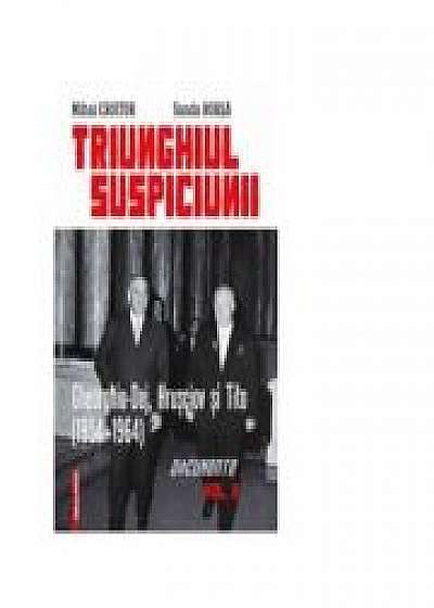 Triunghiul Suspiciunii. Gheorghiu-Dej, Hrusciov si Tito (1954-1964). Vol. II, Sanda Borsa