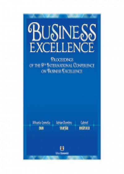 Business Excellence. Proceedings of the 9th International Conference on Business Excellence, Adrian Dumitru Tantau, Gabriel Bratucu