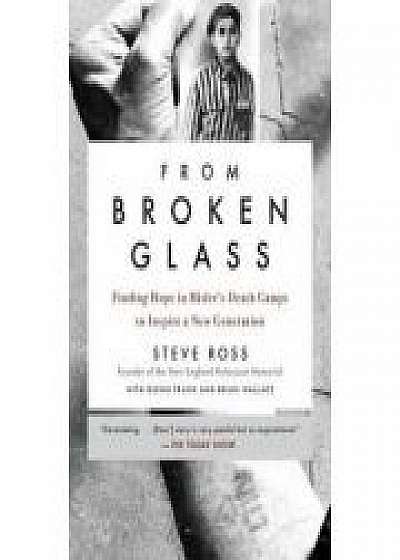 From Broken Glass: Finding Hope in Hitler's Death Camps to Inspire a New Generation, Glenn Frank, Brian Wallace