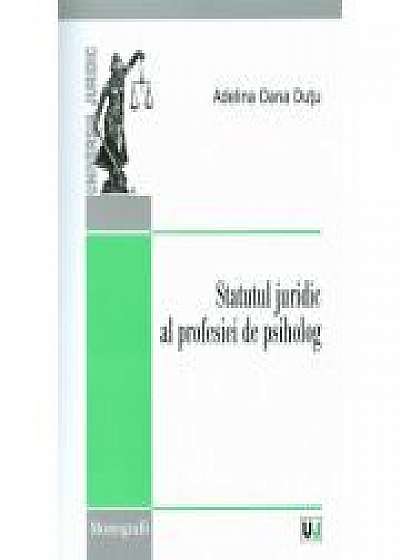 Statutul juridic al profesiei de psiholog - Adelina Oana Dutu