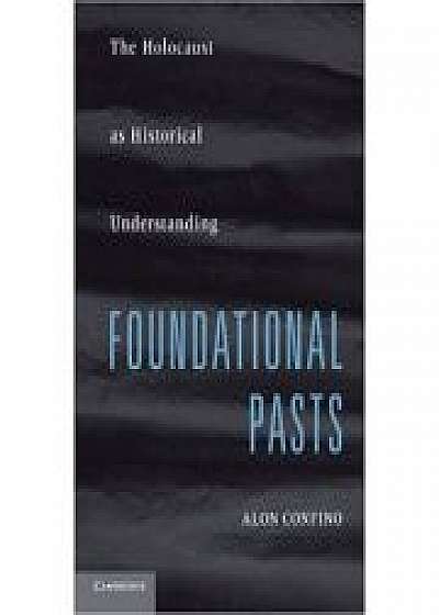 Foundational Pasts: The Holocaust as Historical Understanding