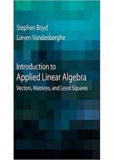 Introduction to Applied Linear Algebra: Vectors, Matrices, and Least Squares, Lieven Vandenberghe