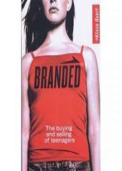 Branded. The Buying And Selling of Teenagers