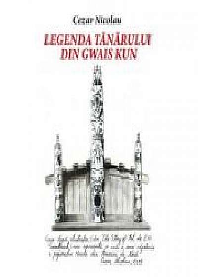 Coperta cărții Legenda tanarului din Gwais Kun - Cezar Nicolau de Cezar Nicolae