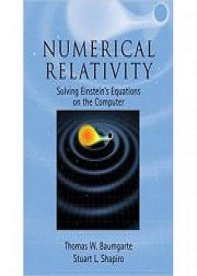 Coperta cărții Numerical Relativity: Solving Einstein's Equations on the Computer, Stuart L. Shapiro