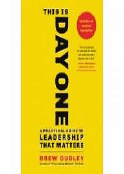 This Is Day One: A Practical Guide to Leadership That Matters