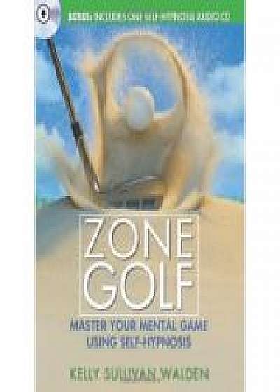 Zone Golf. Master Your Mental Game Using Self-Hypnosis