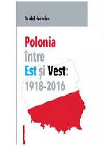 Polonia intre Est si Vest: 1918–2016