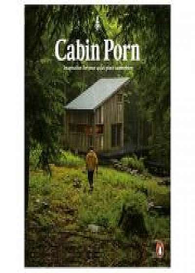 Cabin Porn. Inspiration for Your Quiet Place Somewhere, Steven Leckart