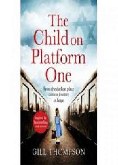 The Child On Platform One: From the darkest place came a journey of hope