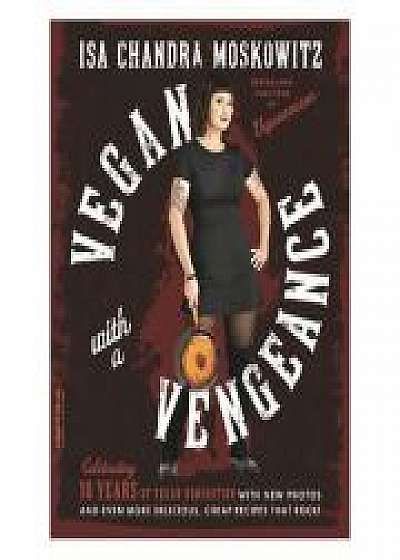 Vegan with a Vengeance, 10th Anniversary Edition: Over 150 Delicious, Cheap, Animal-Free Recipes That Rock