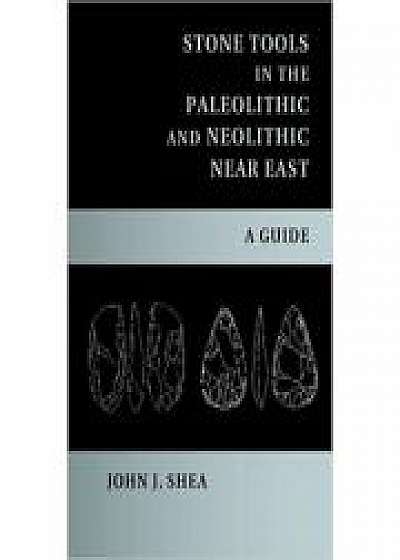 Stone Tools in the Paleolithic and Neolithic Near East: A Guide