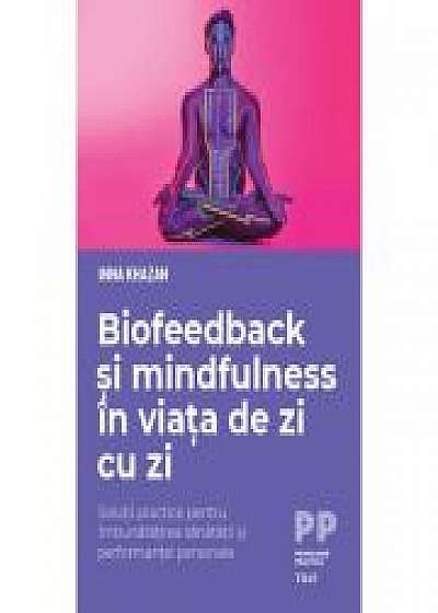 Biofeedback si mindfulness in viata de zi cu zi. Solutii practice pentru imbunatatirea sanatatii si performantei personale