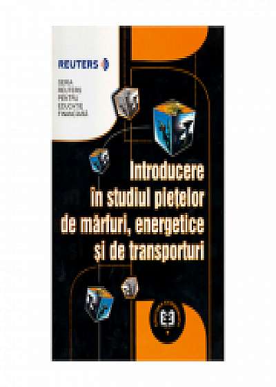 Introducere in studiul pietelor de marfuri energetice si de transporturi - Seria Reuters pentru Educatie Financiara