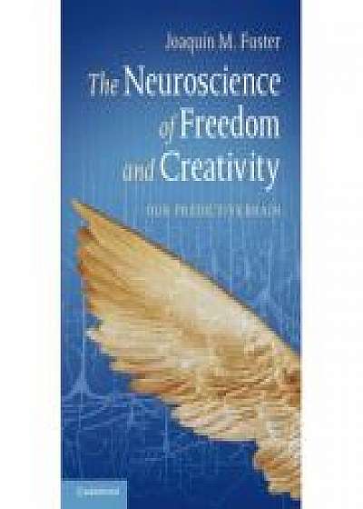 Coperta cărții The Neuroscience of Freedom and Creativity: Our Predictive Brain